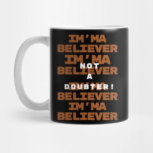 Christianity - Im'ma Believer not a Doubter - Faith - Christian Quotes - Life Quotes Mug